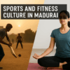 Sports and Fitness Culture in Madurai: Building a Healthy and Active Lifestyle