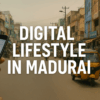 Digital Lifestyle in Madurai: How Technology is Changing Everyday Life