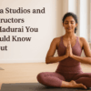 Top Yoga Studios and Expert Instructors in Madurai You Should Know About