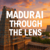 Best Photography Spots in Madurai: Capture the City’s Timeless Charm