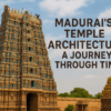 Madurai’s Temple Architecture: A Journey Through Time